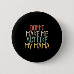 Lustig Bring mich nicht dazu, wie meine Mama zu ha Button