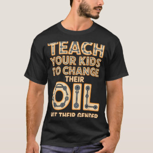 Lustig Bringen Sie Ihren Kindern Bei, Ihr Öl Zu We T-Shirt