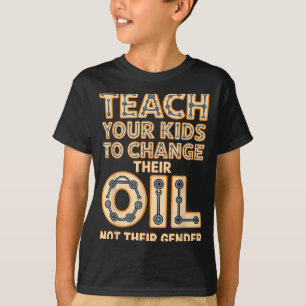 Lustig Bringen Sie Ihren Kindern Bei, Ihr Öl Zu We T-Shirt