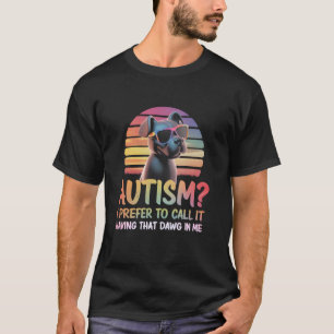 Lustig, dass du es Autismus nennst, ich bevorzuge T-Shirt