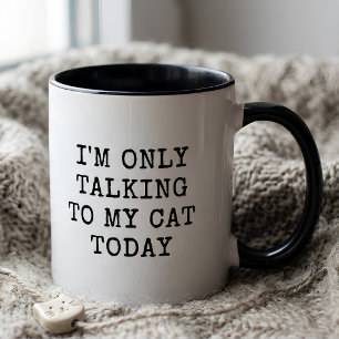 Lustig, dass ich heute nur mit meiner Katze rede K Tasse