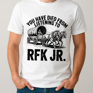 lustig, dass Sie vom Hören auf RFK Jr. gestorben s T-Shirt