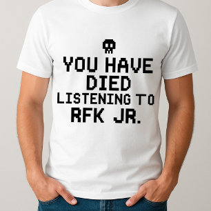 lustig, dass Sie vom Hören auf RFK Jr. gestorben s T-Shirt
