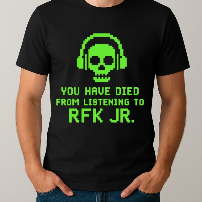 lustig, dass Sie vom Hören auf RFK Jr. gestorben s T-Shirt (Von Creator hochgeladen)