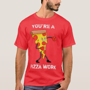 Lustig, du bist ein Pizza-Werk Stück Arbeit Pizza- T-Shirt
