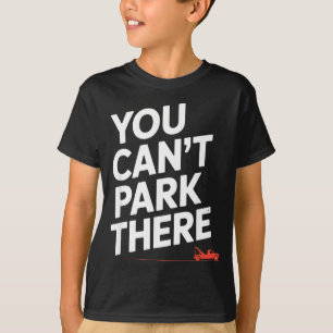 Lustig, du kannst dort nicht parken Abschleppwagen T-Shirt