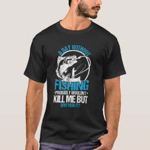 Lustig Ein Tag ohne Angeln würde mich nicht umbrin T-Shirt