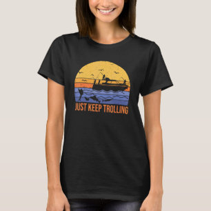 Lustig, einfach weiter trollen Fischer Fischerboot T-Shirt