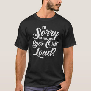 Lustig, entschuldigung, habe ich meine Augen laut T-Shirt