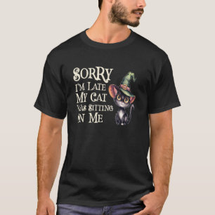 Lustig Entschuldigung Spät Meine Katze Hexe Sitzt T-Shirt
