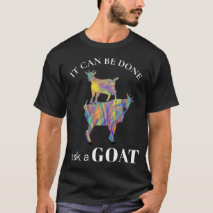 Lustig Es kann gemacht werden Frag eine Ziege Spru T-Shirt