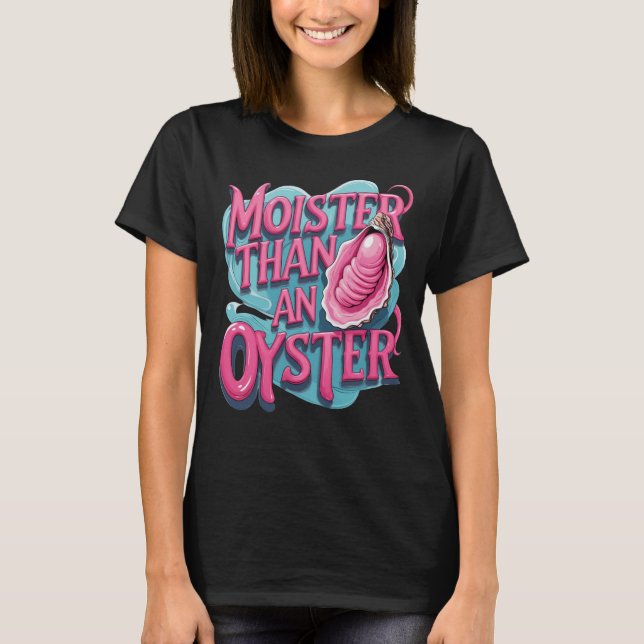 Lustig 'Feuchter als eine Auster' T-Shirt (Vorderseite)