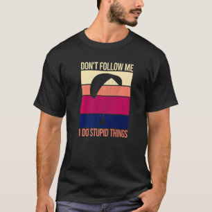 Lustig Folgen Sie mir nicht, ich mache dumme Dinge T-Shirt