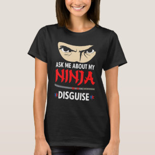 Lustig, Frag Mich Nach Meiner Ninja-Verkleidung T-Shirt