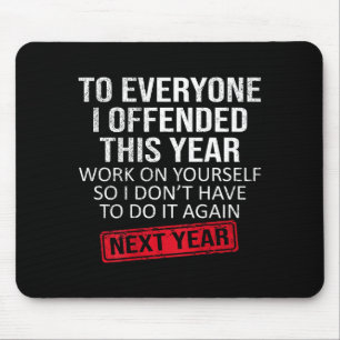 Lustig für jeden, den ich dieses Jahr beleidigt ha Mousepad