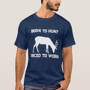 Lustig Geboren zum Jagen Gezwungen zu Arbeiten Hir T-Shirt
