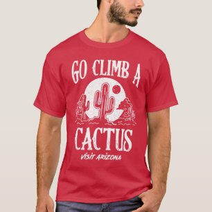 Lustig geh kletter auf einen Kaktus Besuch Arizona T-Shirt