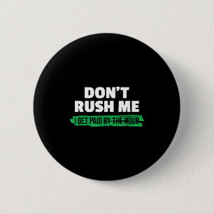 Lustig Hetzen Sie mich nicht Ich werde nach Stunde Button
