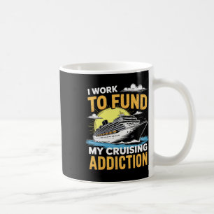 Lustig, ich arbeite, um meine Kreuzfahrt-Sucht zu Kaffeetasse