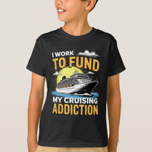 Lustig, ich arbeite, um meine Kreuzfahrt-Sucht zu T-Shirt