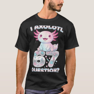 Lustig Ich Axolotl 67 Fragen Sechs Sieben Axolotl T-Shirt