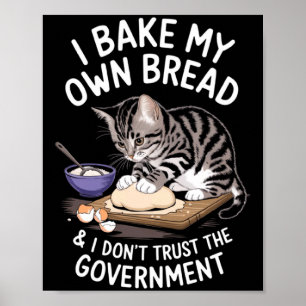 Lustig, ich backe mein eigenes Brot und vertraue d Poster