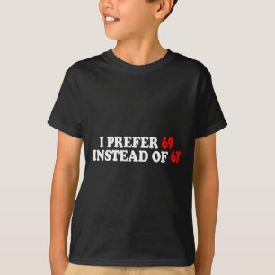 Lustig, ich bevorzuge 69 anstatt 67 Meme Six Seven T-Shirt