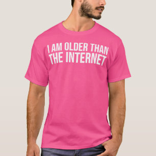 Lustig, ich bin älter als das Internet T-Shirt