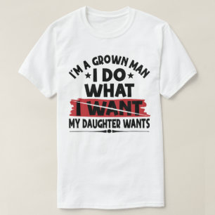 Lustig Ich Bin Ein Erwachsener Mann Ich Tue Was Me T-Shirt
