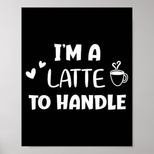 Lustig, ich bin ein Latte zu viel Kaffee zu verarb Poster