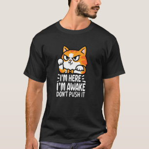 Lustig ich bin hier ich bin wach Dräng nicht Grump T-Shirt