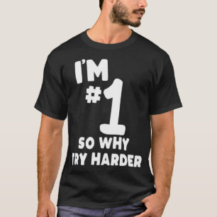Lustig ich bin Nummer Eins also warum mehr versuch T-Shirt