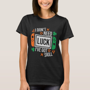 Lustig, ich brauche kein Glück, ich habe Geschick T-Shirt
