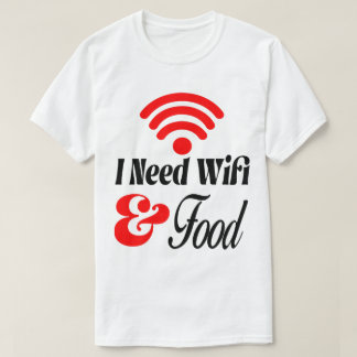 Lustig' Ich brauche WLAN & Essen T-Shirt