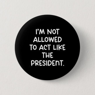 Lustig, ich darf mich nicht wie der Präsident verh Button