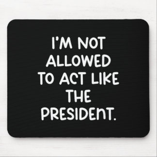 Lustig, ich darf mich nicht wie der Präsident verh Mousepad