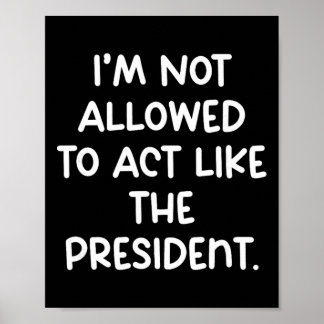 Lustig, ich darf mich nicht wie der Präsident verh Poster