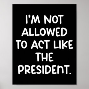 Lustig, ich darf mich nicht wie der Präsident verh Poster