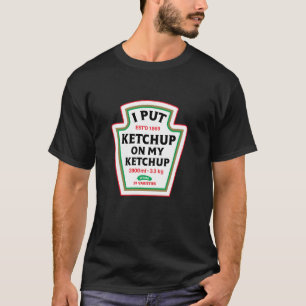 Lustig Ich Gebe Ketchup Auf Meine Ketchup Würze Ca T-Shirt