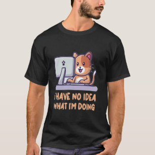 Lustig, ich habe keine Ahnung was tun Katze Lustig T-Shirt
