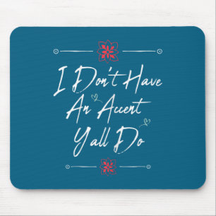 Lustig, ich habe keinen Akzent, ihr schon, Zitat Mousepad