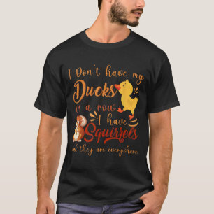 Lustig, ich habe meine Enten nicht in einer Reihe, T-Shirt