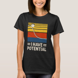 Lustig Ich habe potenzielle physikalische Energie T-Shirt