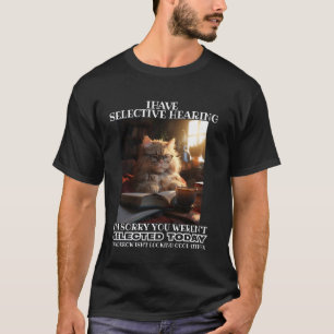 Lustig, ich habe selektives Gehör, du wurdest nich T-Shirt