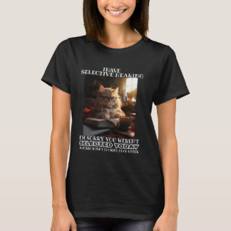Lustig, ich habe selektives Gehör, du wurdest nich T-Shirt
