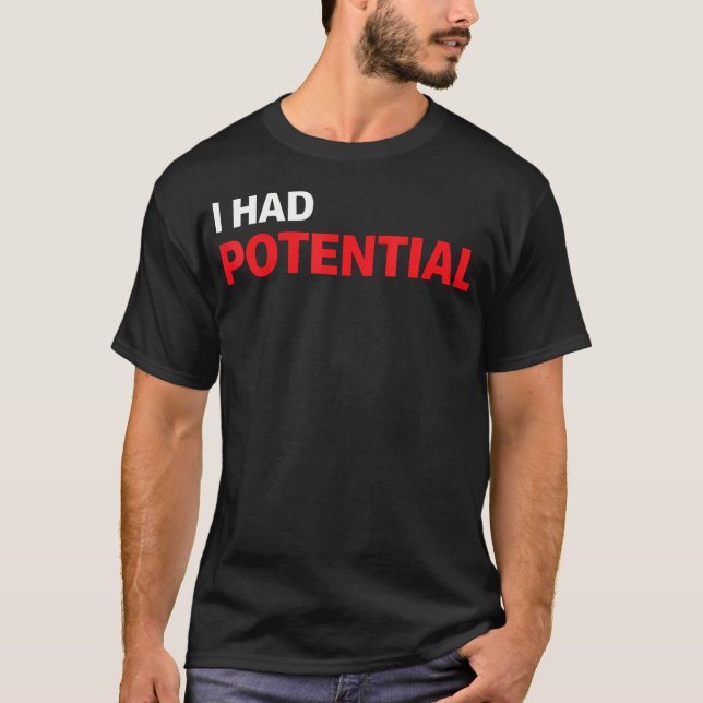 Lustig Ich hatte Potential Sarkastischer Humor T-Shirt (Vorderseite)