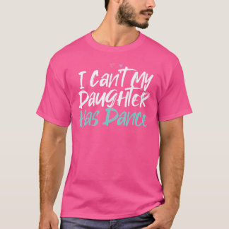 Lustig Ich Kann Nicht Meine Tochter Hat Tanz Sagt T-Shirt