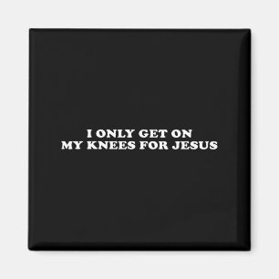 Lustig - Ich knie mich nur für Jesus nieder Magnet