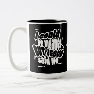 Lustig ich KÖNNTE MEANER SEIN ABER JESUS HAT NEIN  Zweifarbige Tasse