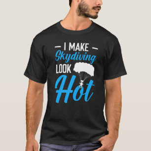 Lustig, ich lasse Fallschirmspringen heiß aussehen T-Shirt